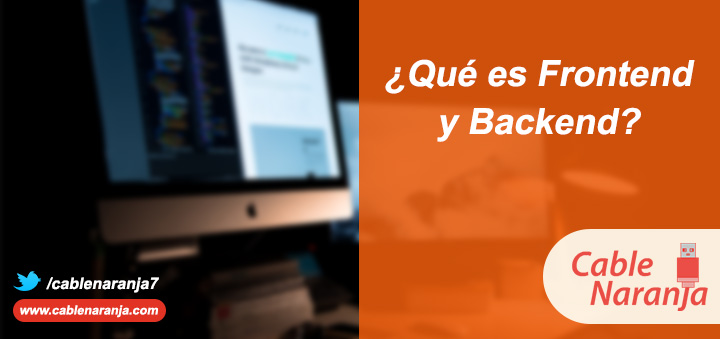 ¿Qué es Frontend y Backend? - CableNaranja