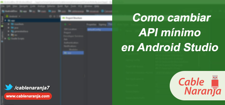 Como Cambiar API Mínimo Android Studio, CableNaranja Portada