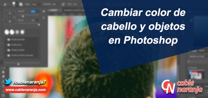 Cambiar color de cabello y objetos en Photoshop, CableNaranja