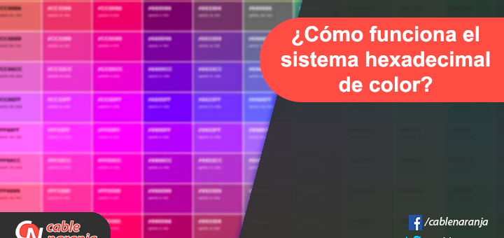 Funcionamiento del sistema hexadecimal de color - CableNaranja