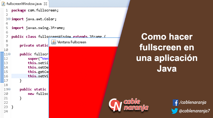 Como hacer fullscreen en una aplicación Java - CableNaranja