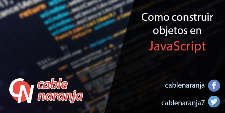 Como construir objetos en JavaScript - CableNaranja