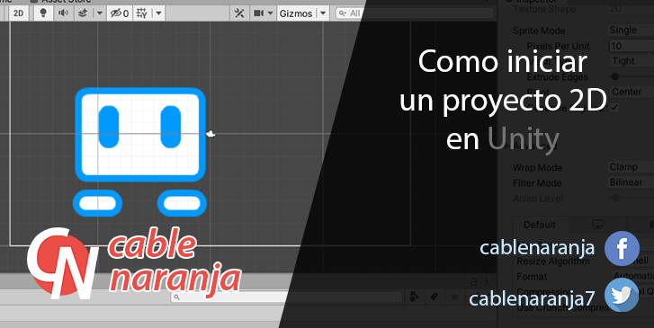 Como iniciar un proyecto 2D en Unity - CableNaranja