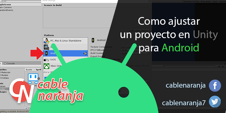 Como ajustar un proyecto en Unity para Android - CableNaranja