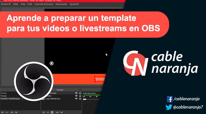 Aprende a preparar un template para tus videos o livestreams en OBS - CableNaranja