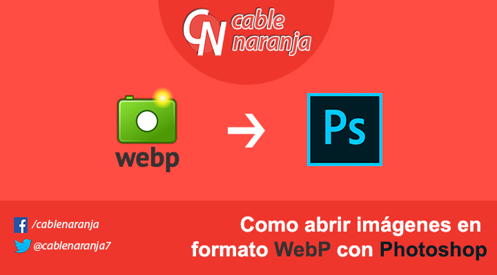 Como Abrir Imágenes En Formato WebP Con Photoshop - CableNaranja
