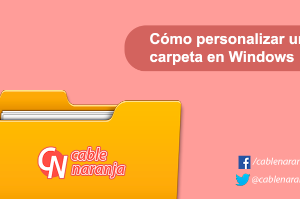 Cómo personalizar una carpeta en Windows - CableNaranja