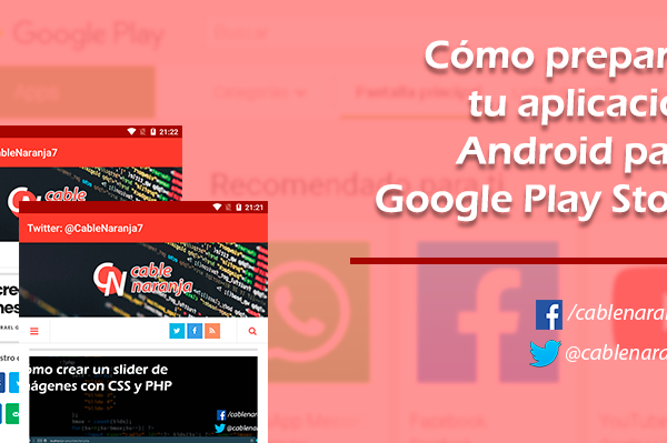 Cómo preparar tu aplicación Android para Google Play Store - CableNaranja