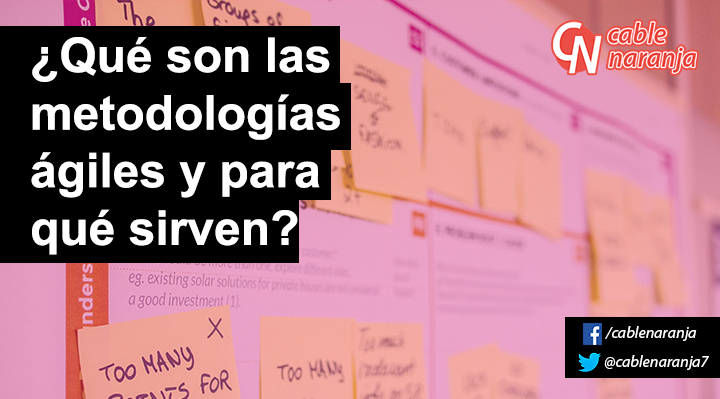 ¿Qué son las metodologías ágiles y para qué sirven? - CableNaranja