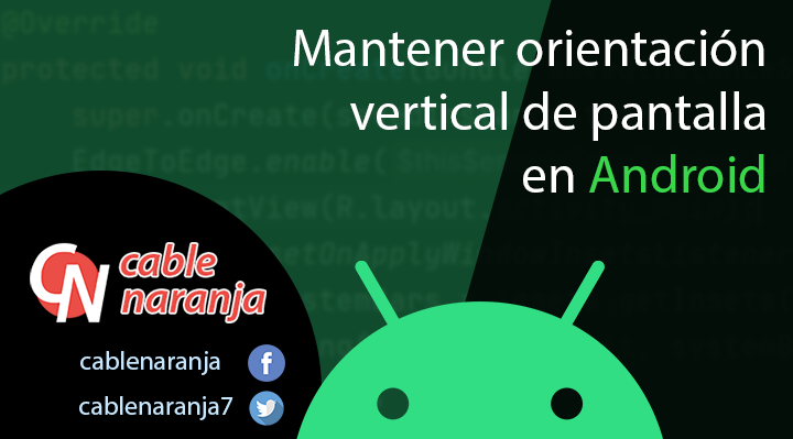 Snippet: Mantener orientación vertical de pantalla en Android - CableNaranja